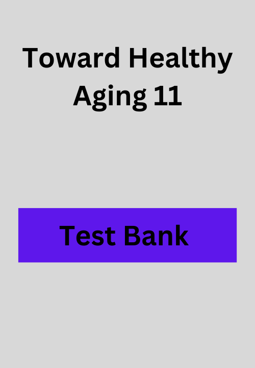 Toward Healthy Aging 11 Test Bank