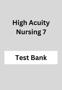 High Acuity Nursing 7 Test Bank