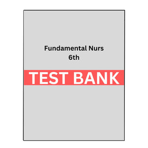 Test Bank Fundamental Concepts and Skills for Nursing 6